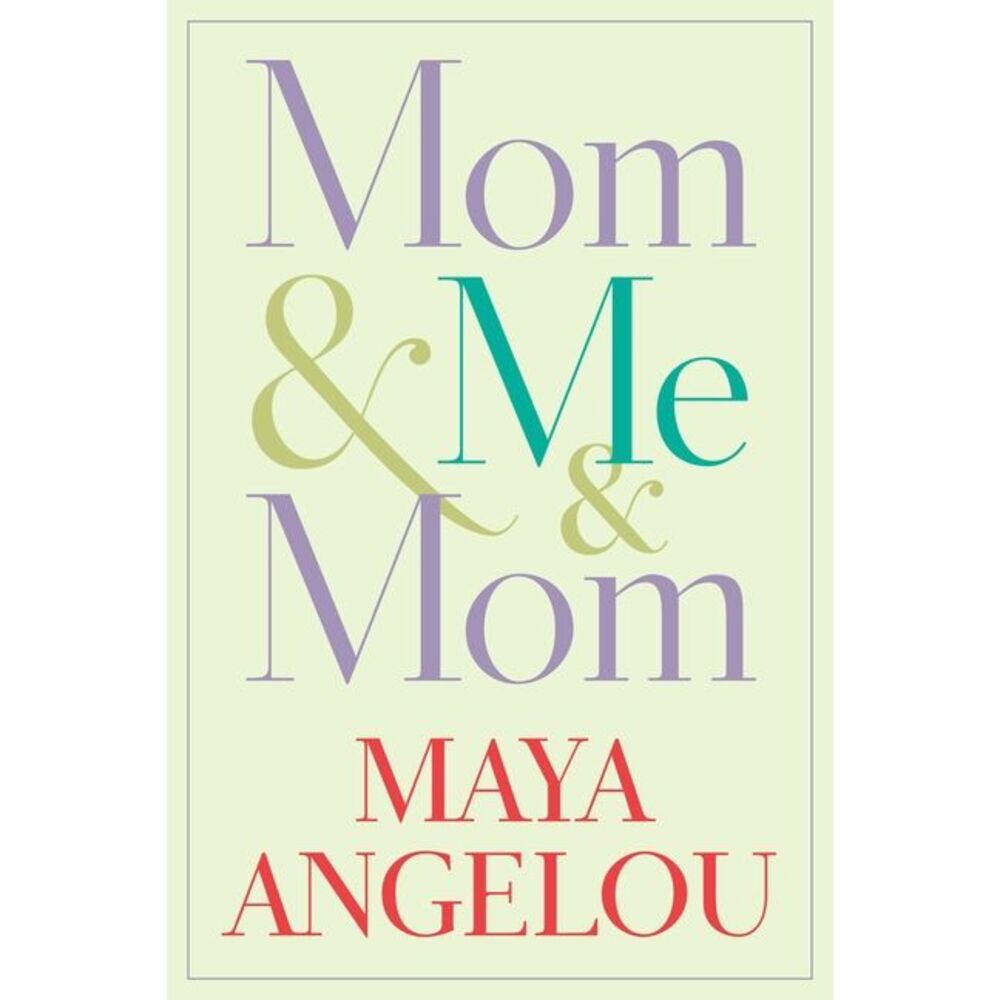 Mom & Me & Mom -- Maya Angelou